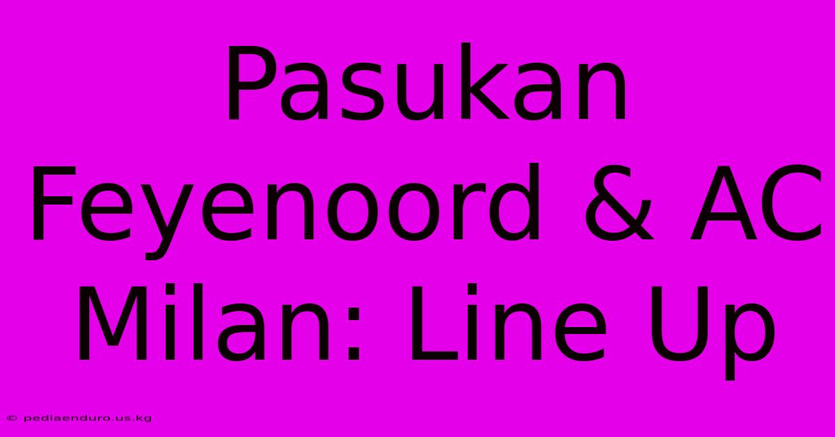 Pasukan Feyenoord & AC Milan: Line Up