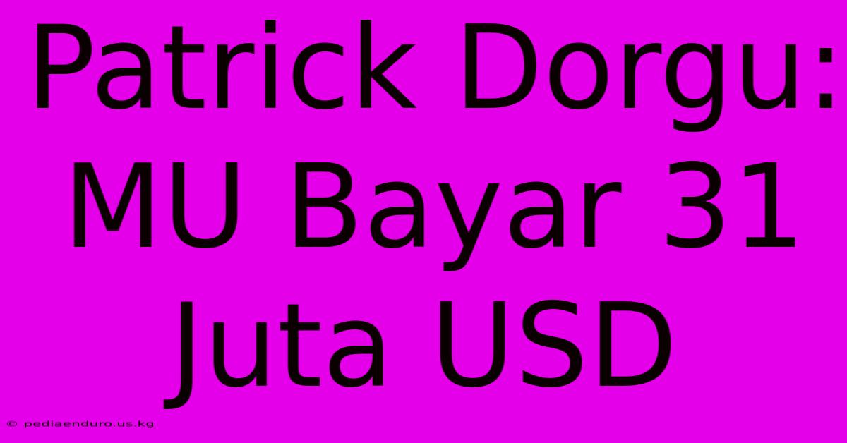 Patrick Dorgu: MU Bayar 31 Juta USD