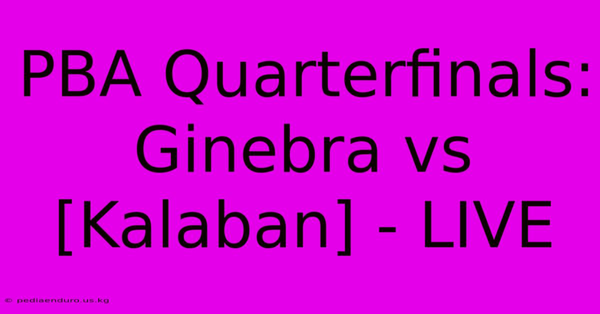 PBA Quarterfinals: Ginebra Vs [Kalaban] - LIVE