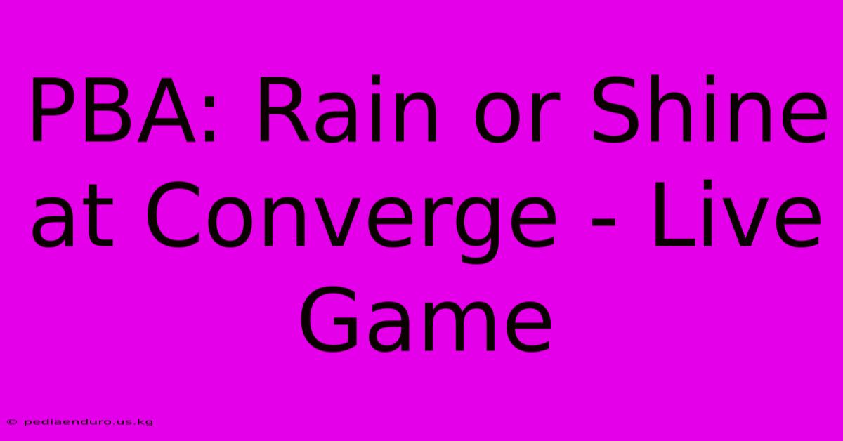 PBA: Rain Or Shine At Converge - Live Game