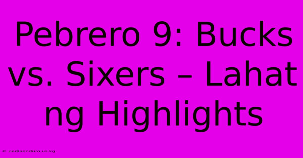 Pebrero 9: Bucks Vs. Sixers – Lahat Ng Highlights