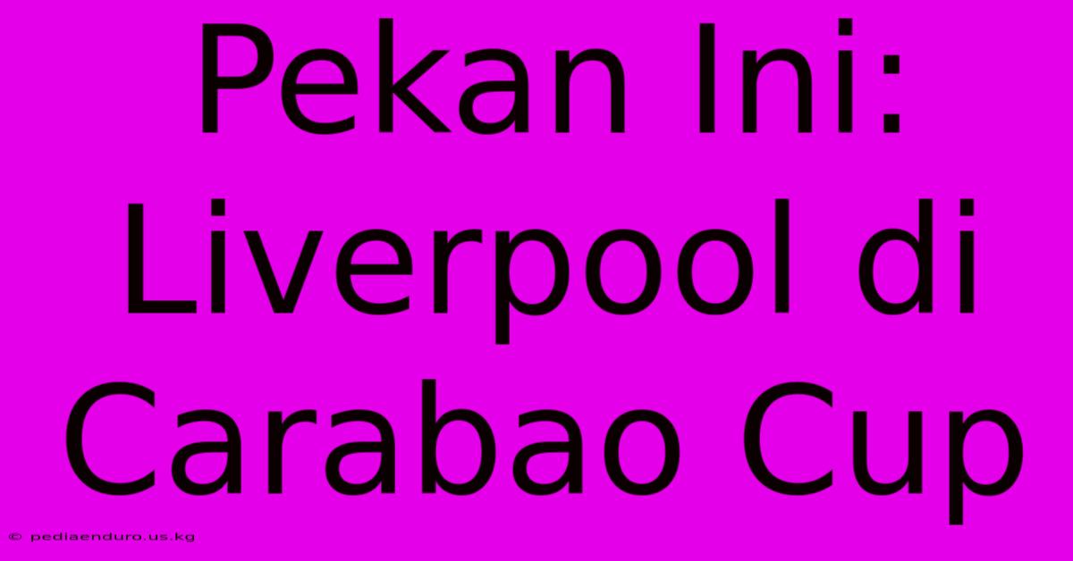 Pekan Ini: Liverpool Di Carabao Cup