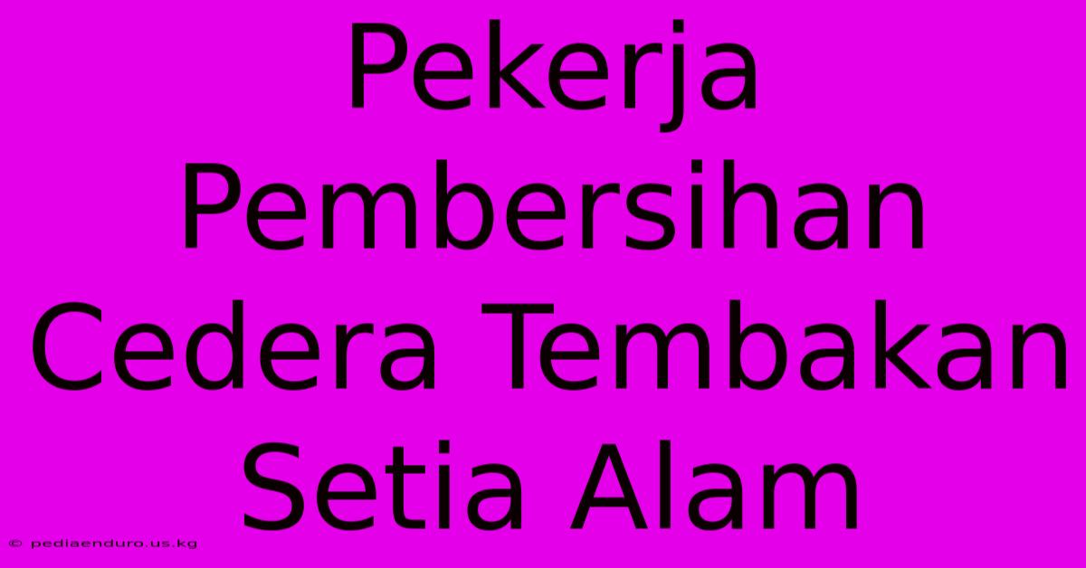 Pekerja Pembersihan Cedera Tembakan Setia Alam