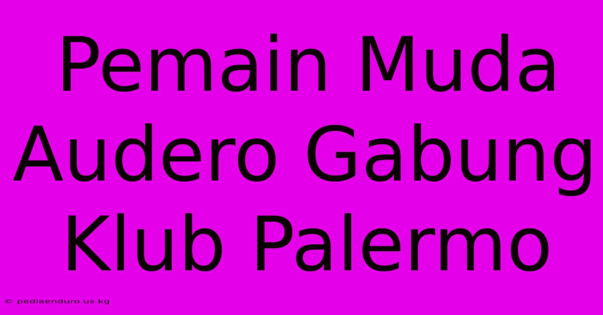 Pemain Muda Audero Gabung Klub Palermo