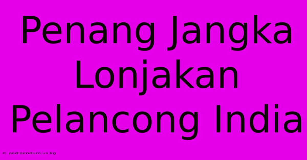 Penang Jangka Lonjakan Pelancong India