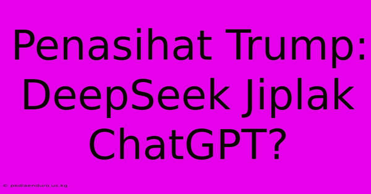 Penasihat Trump: DeepSeek Jiplak ChatGPT?