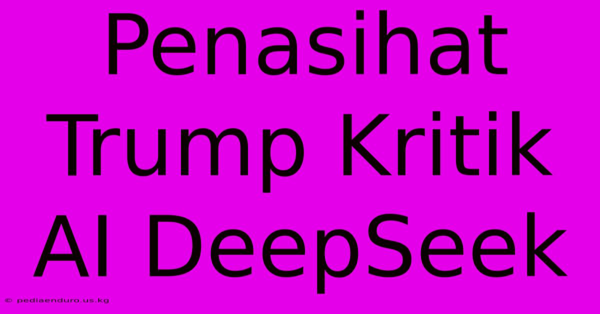 Penasihat Trump Kritik AI DeepSeek