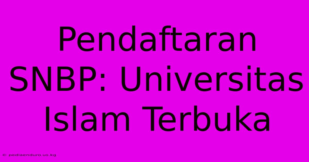 Pendaftaran SNBP: Universitas Islam Terbuka