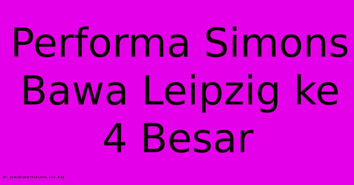 Performa Simons Bawa Leipzig Ke 4 Besar