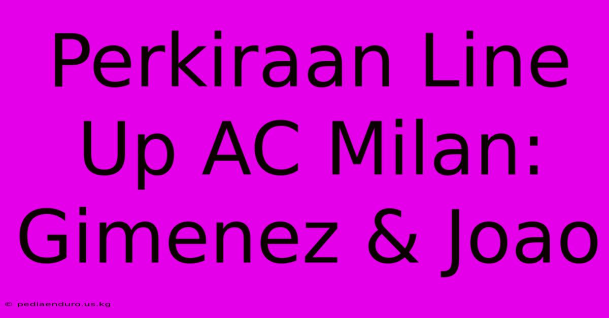 Perkiraan Line Up AC Milan: Gimenez & Joao