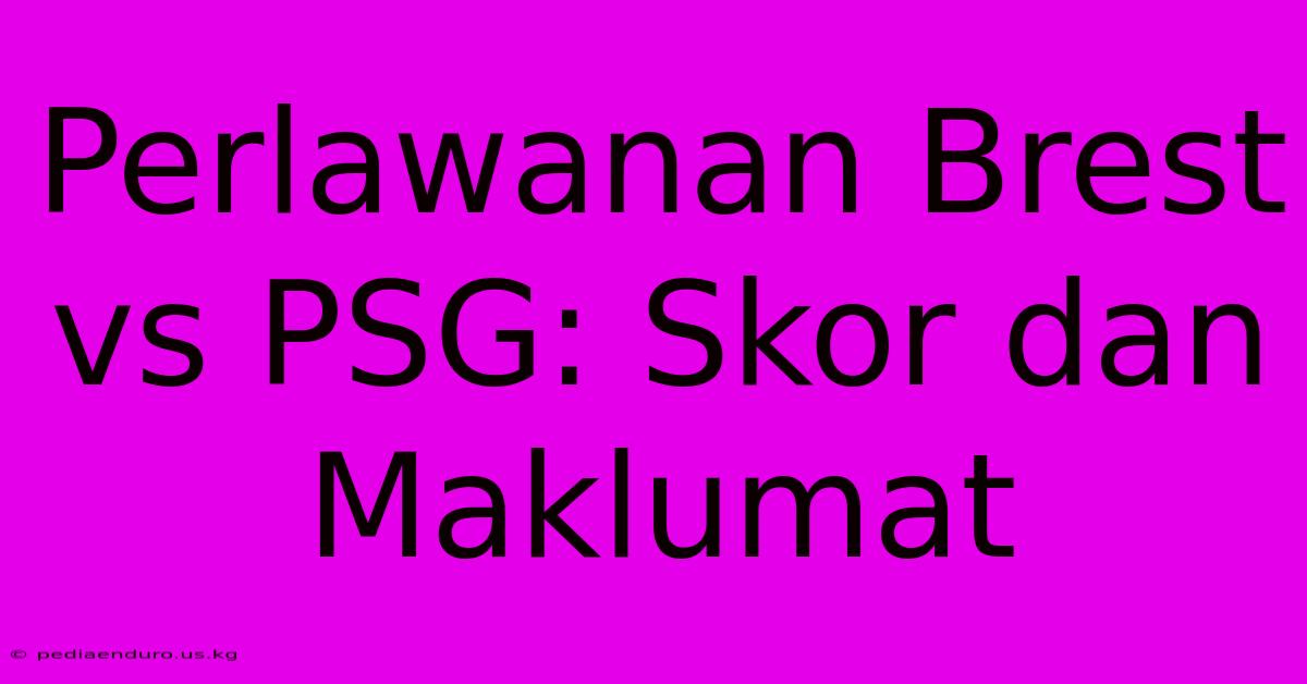 Perlawanan Brest Vs PSG: Skor Dan Maklumat