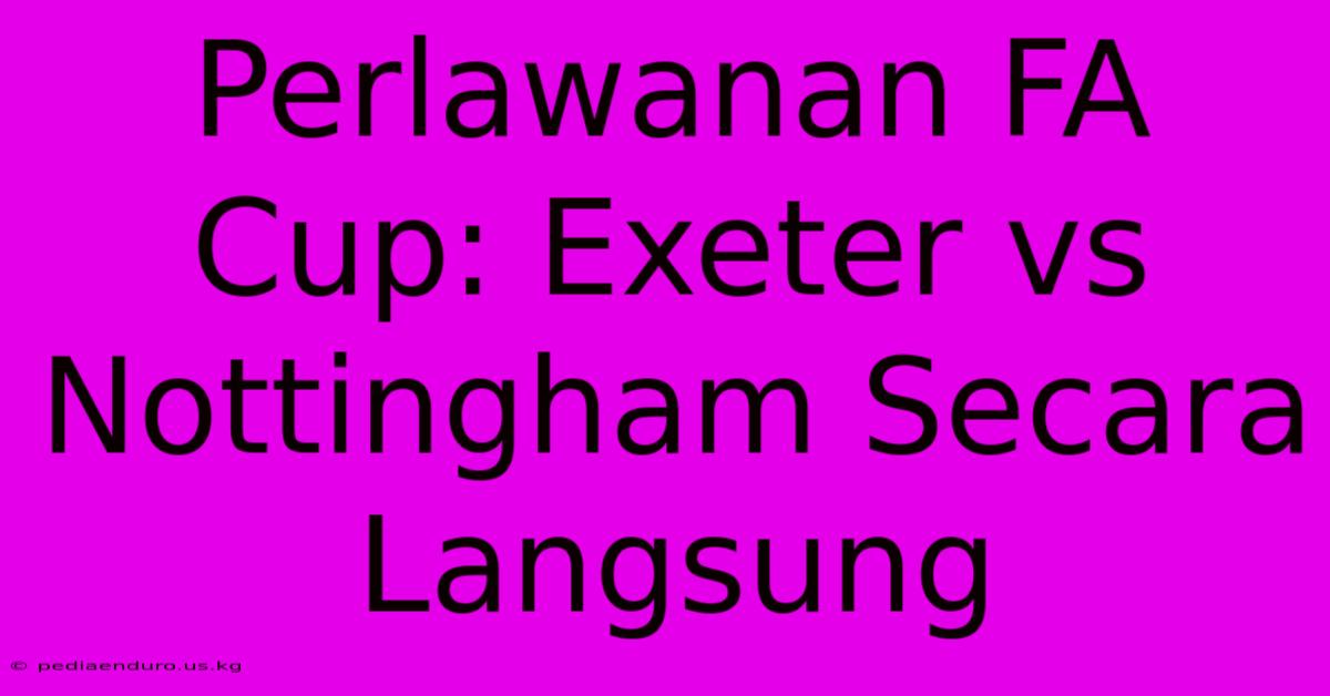 Perlawanan FA Cup: Exeter Vs Nottingham Secara Langsung