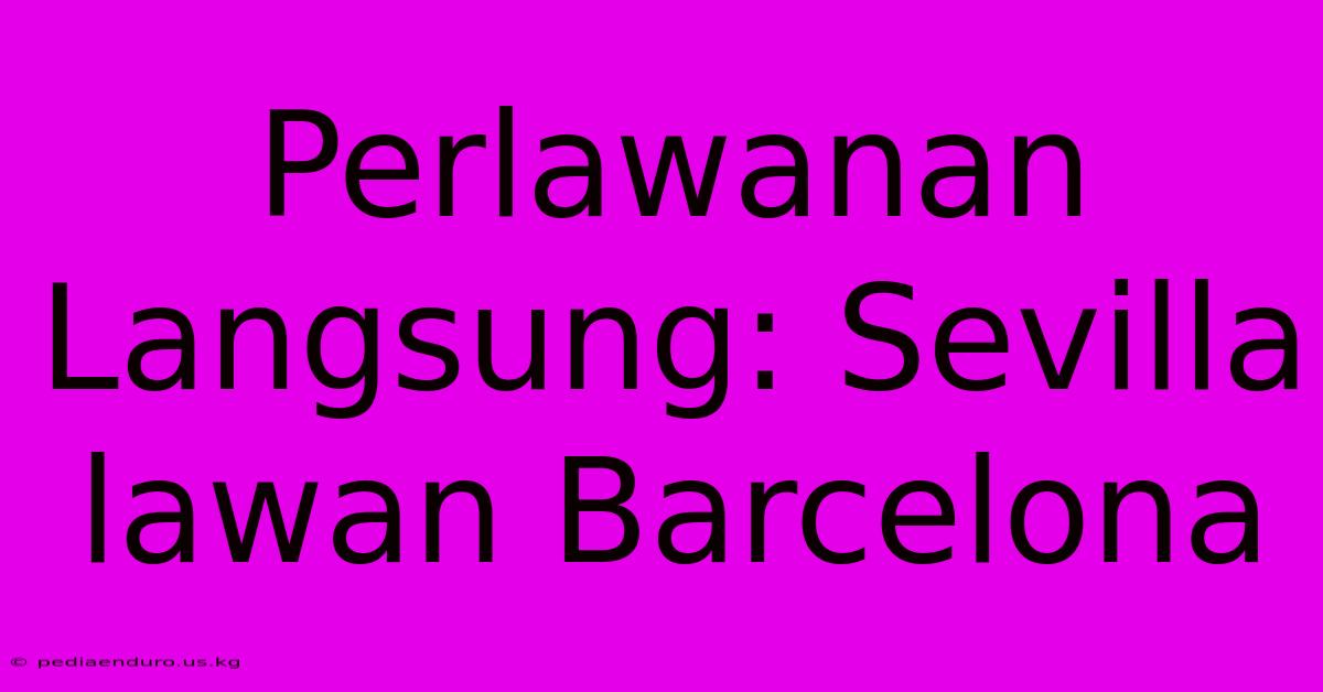 Perlawanan Langsung: Sevilla Lawan Barcelona