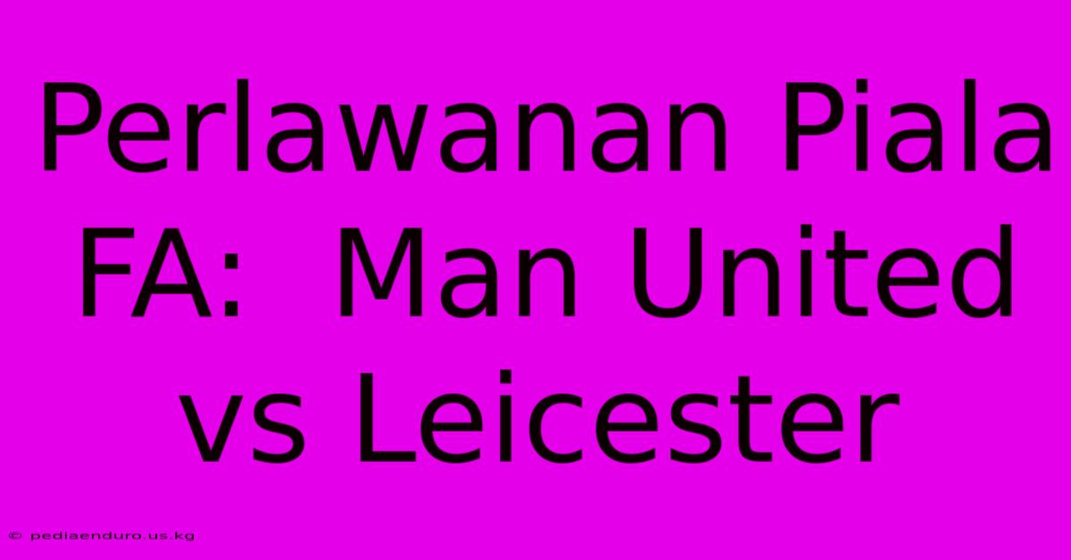 Perlawanan Piala FA:  Man United Vs Leicester