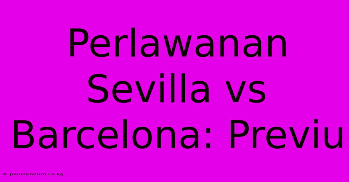 Perlawanan Sevilla Vs Barcelona: Previu