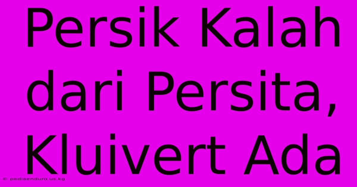 Persik Kalah Dari Persita, Kluivert Ada