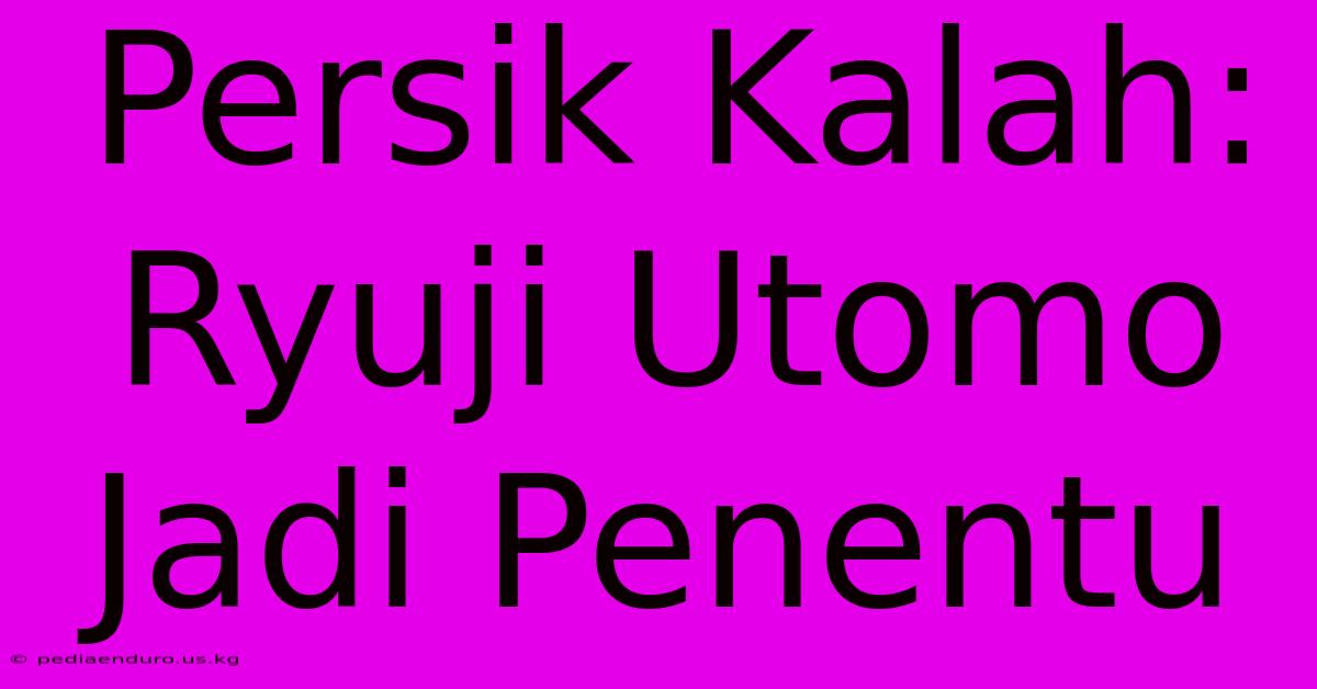 Persik Kalah: Ryuji Utomo Jadi Penentu