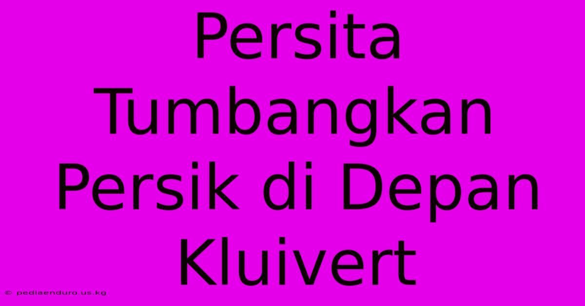 Persita Tumbangkan Persik Di Depan Kluivert