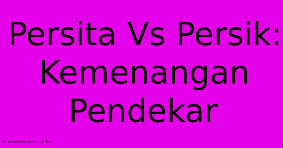 Persita Vs Persik: Kemenangan Pendekar