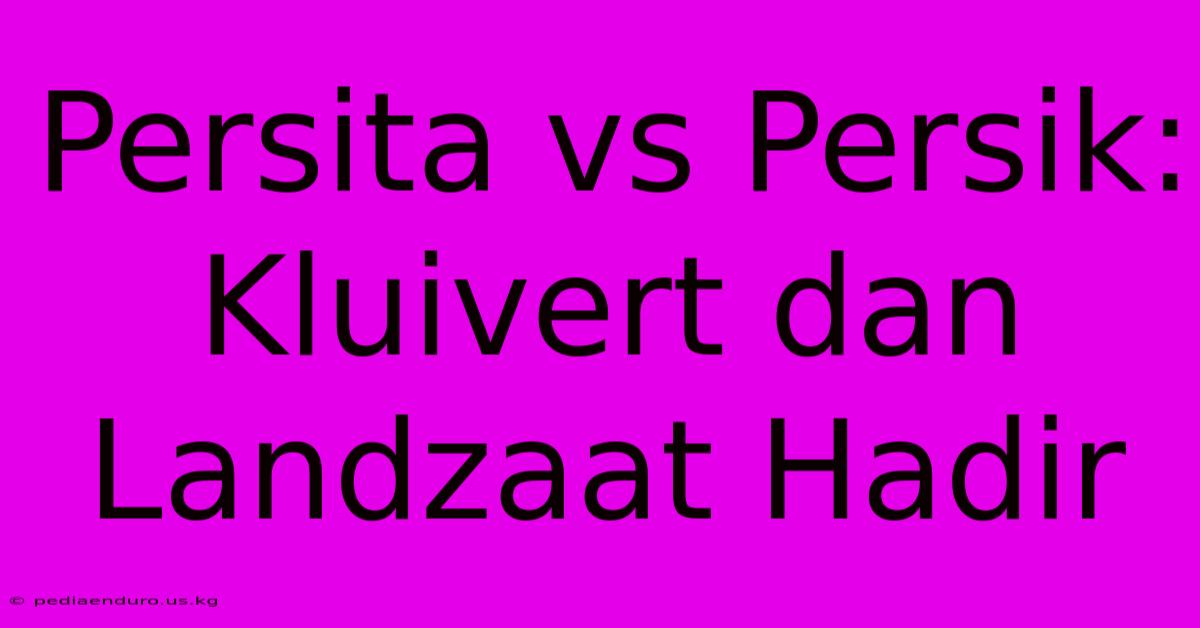 Persita Vs Persik: Kluivert Dan Landzaat Hadir