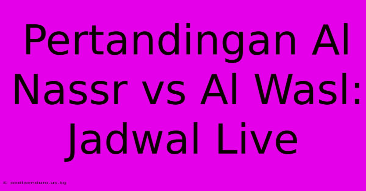 Pertandingan Al Nassr Vs Al Wasl: Jadwal Live