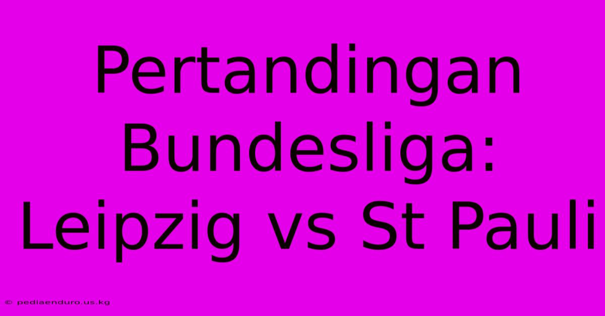 Pertandingan Bundesliga: Leipzig Vs St Pauli