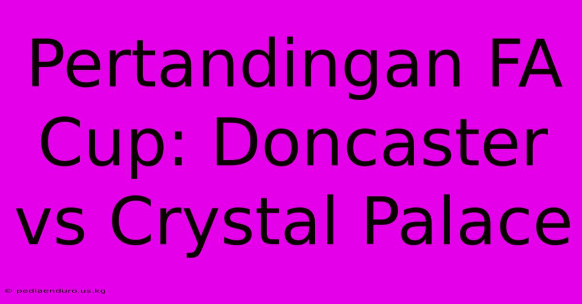 Pertandingan FA Cup: Doncaster Vs Crystal Palace