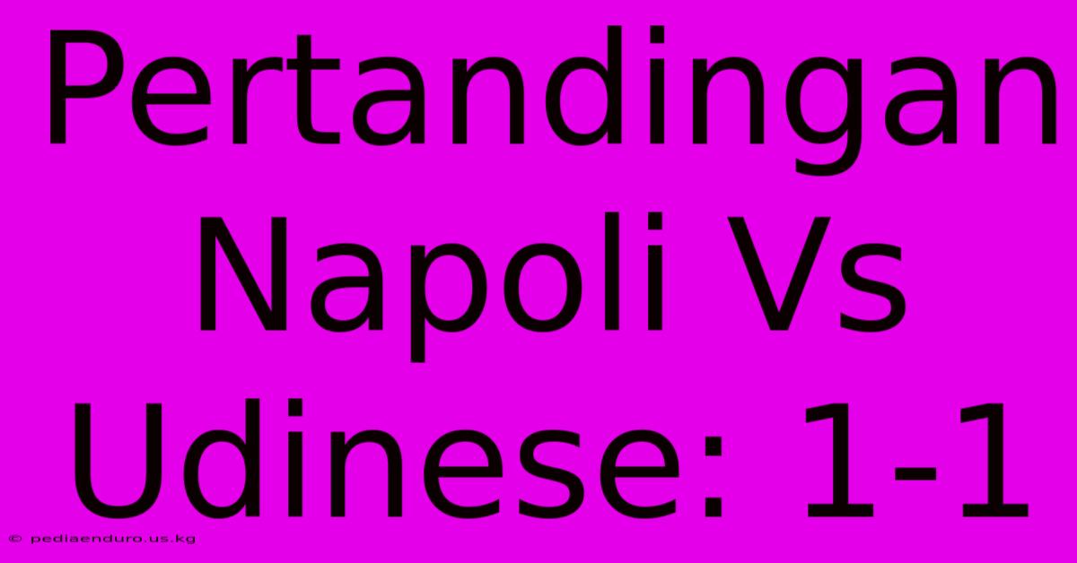 Pertandingan Napoli Vs Udinese: 1-1