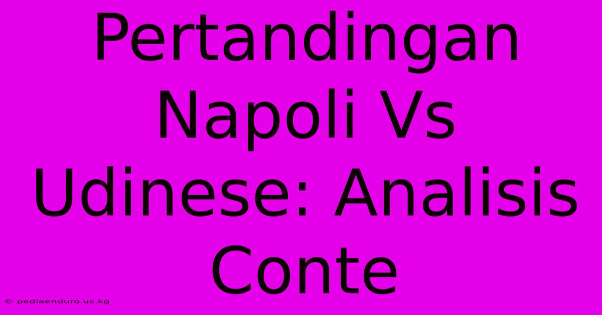 Pertandingan Napoli Vs Udinese: Analisis Conte