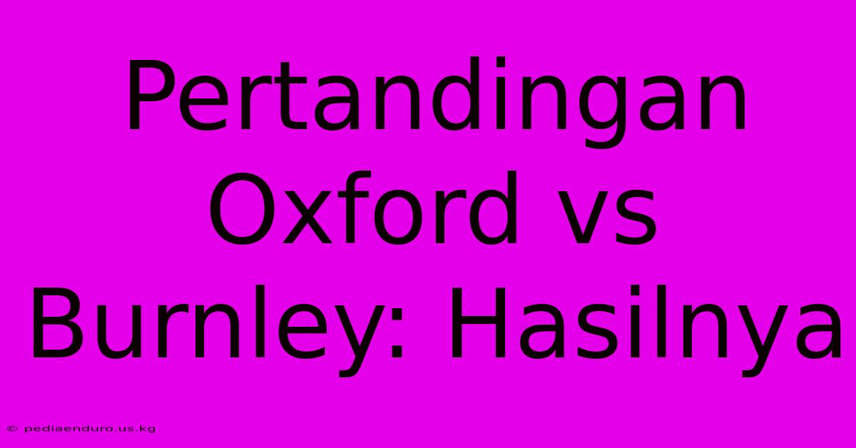 Pertandingan Oxford Vs Burnley: Hasilnya