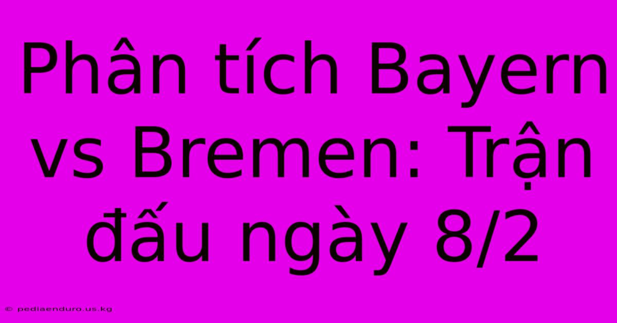 Phân Tích Bayern Vs Bremen: Trận Đấu Ngày 8/2