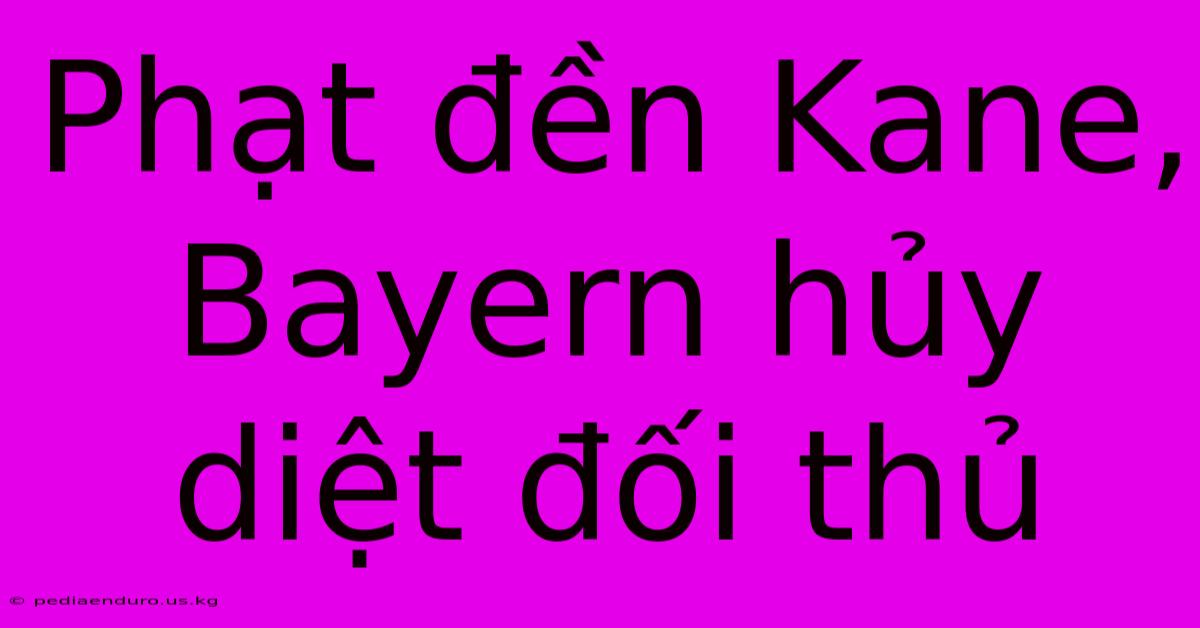 Phạt Đền Kane, Bayern Hủy Diệt Đối Thủ