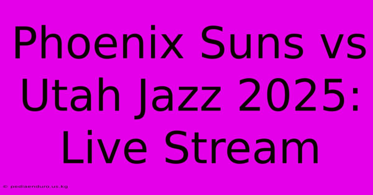 Phoenix Suns Vs Utah Jazz 2025: Live Stream