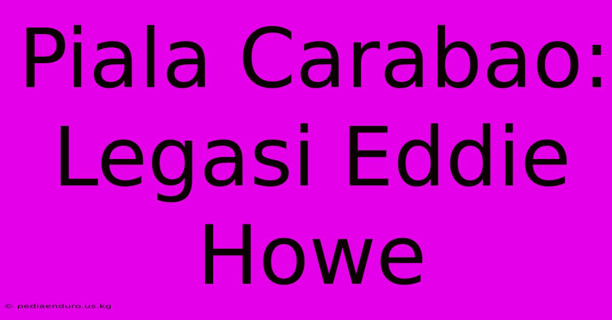 Piala Carabao: Legasi Eddie Howe