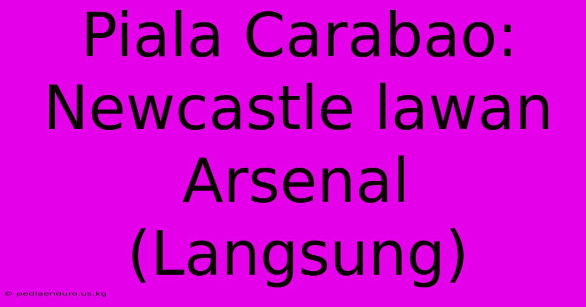 Piala Carabao: Newcastle Lawan Arsenal (Langsung)