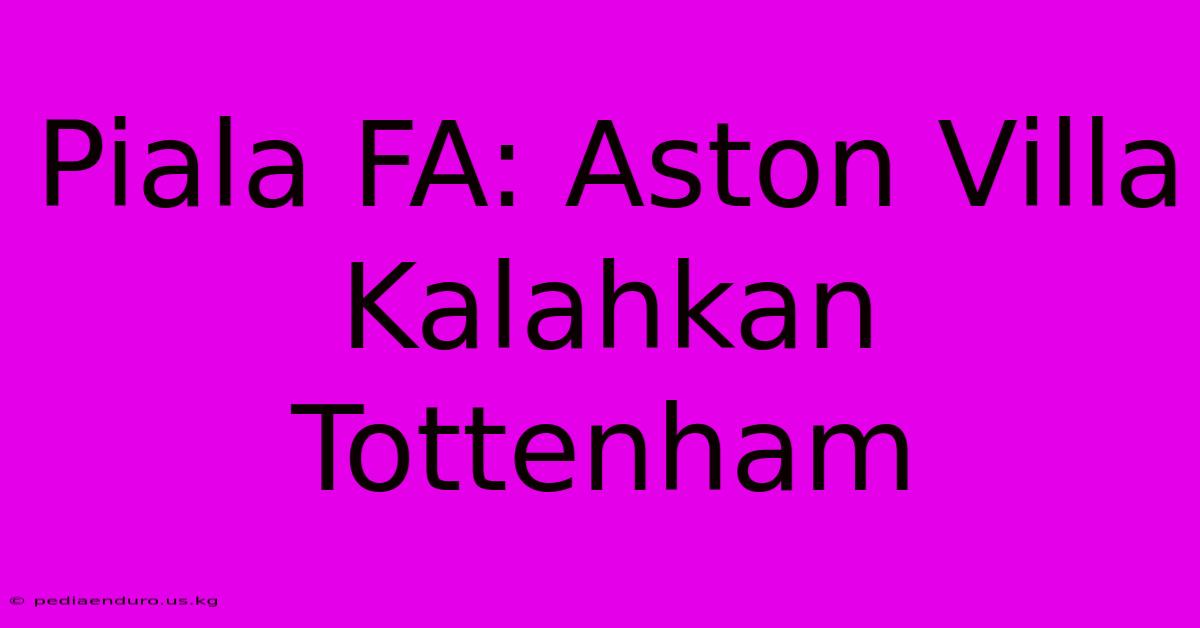 Piala FA: Aston Villa Kalahkan Tottenham