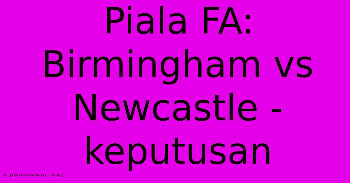 Piala FA: Birmingham Vs Newcastle - Keputusan