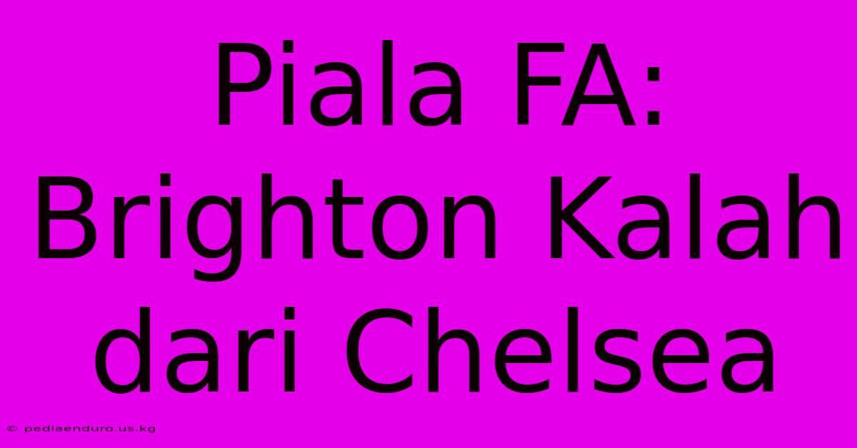 Piala FA: Brighton Kalah Dari Chelsea