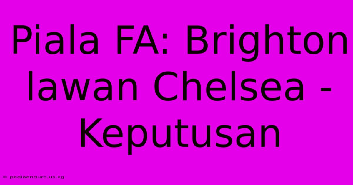 Piala FA: Brighton Lawan Chelsea - Keputusan