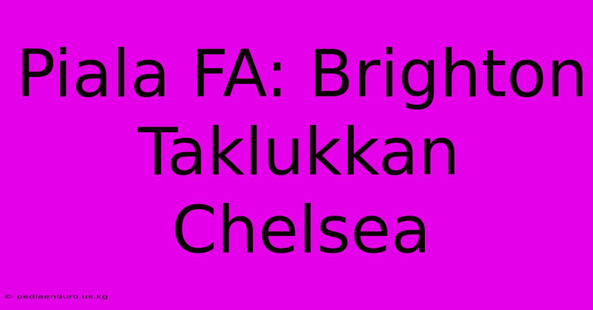 Piala FA: Brighton Taklukkan Chelsea