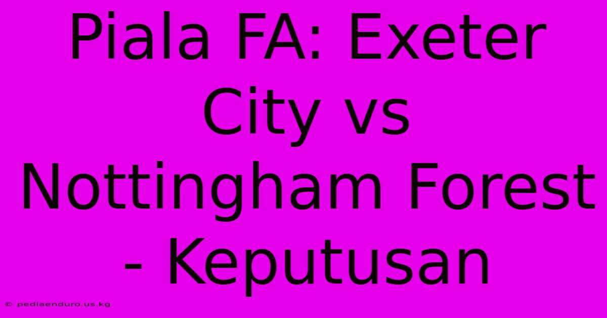 Piala FA: Exeter City Vs Nottingham Forest - Keputusan