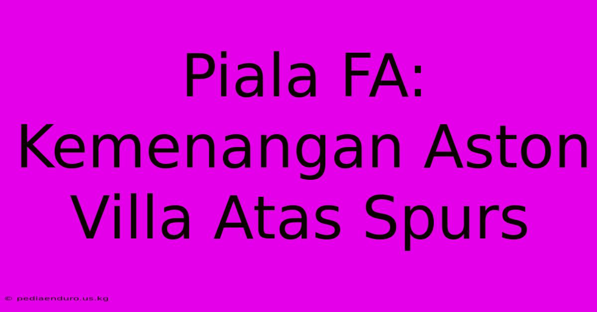 Piala FA: Kemenangan Aston Villa Atas Spurs