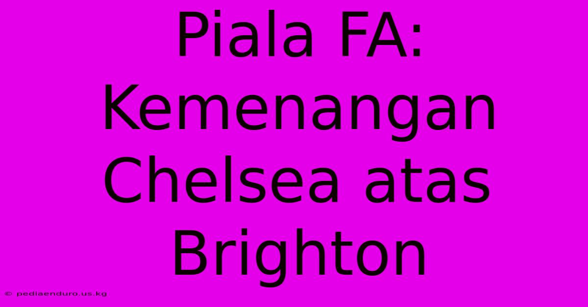 Piala FA: Kemenangan Chelsea Atas Brighton