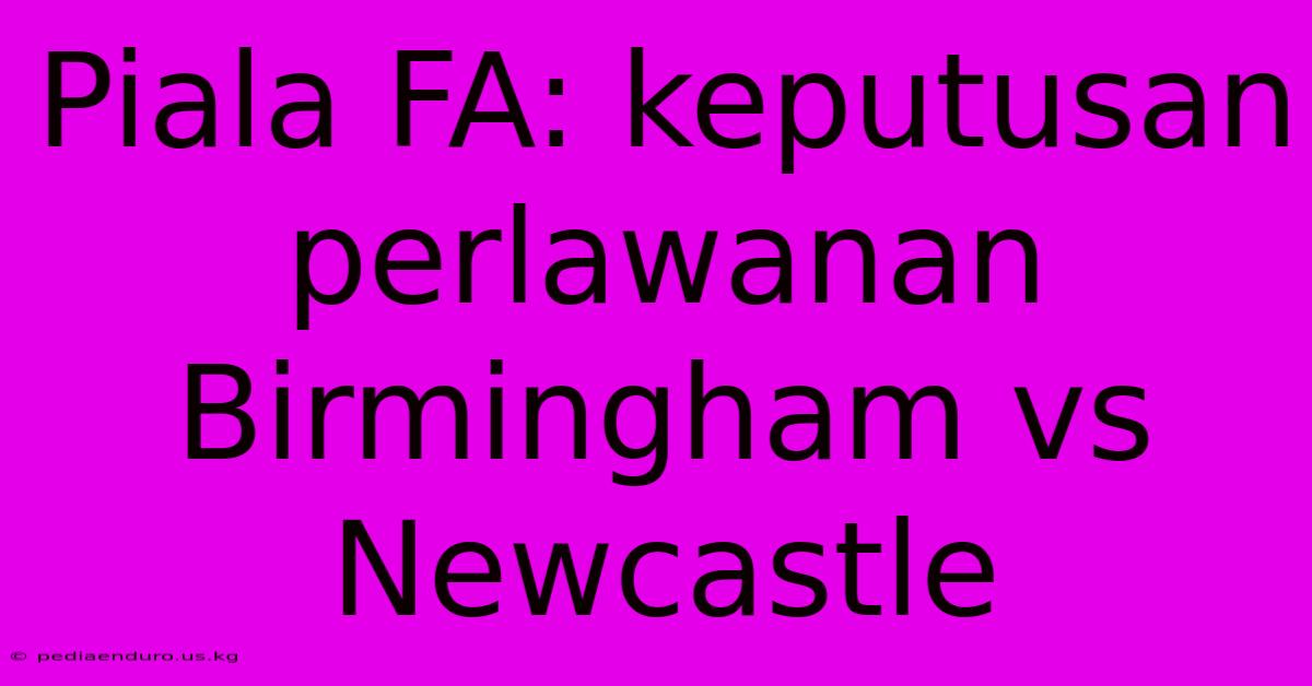 Piala FA: Keputusan Perlawanan Birmingham Vs Newcastle