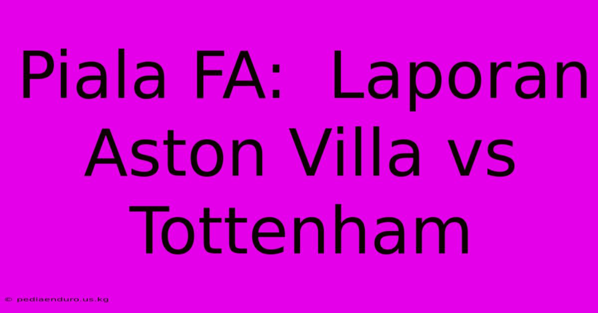 Piala FA:  Laporan Aston Villa Vs Tottenham