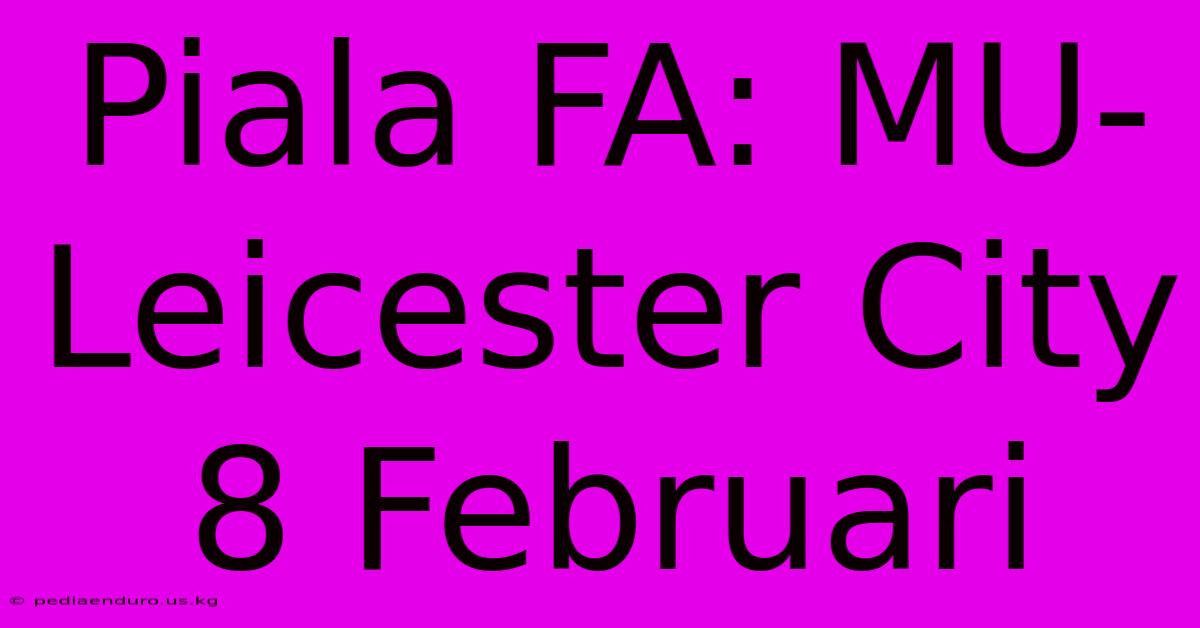 Piala FA: MU-Leicester City 8 Februari