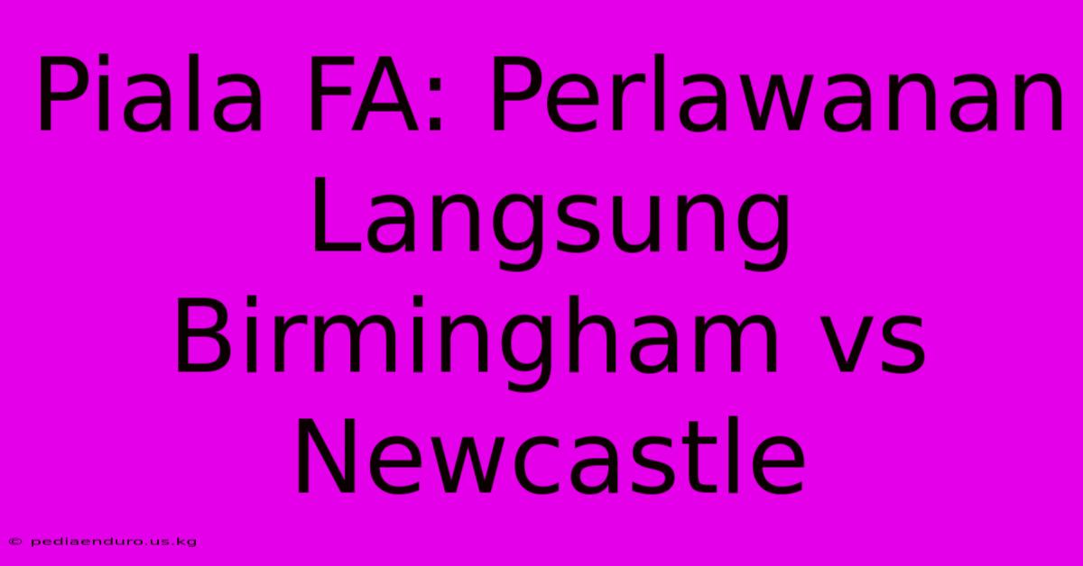 Piala FA: Perlawanan Langsung Birmingham Vs Newcastle