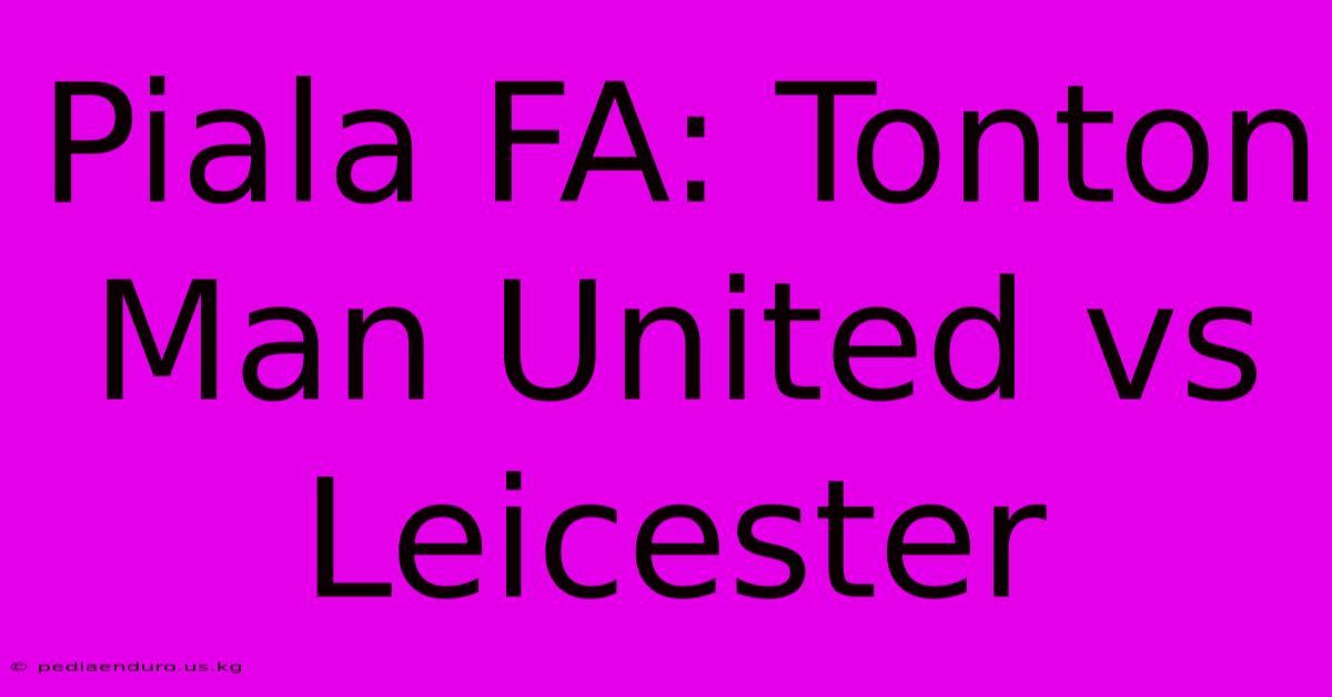 Piala FA: Tonton Man United Vs Leicester