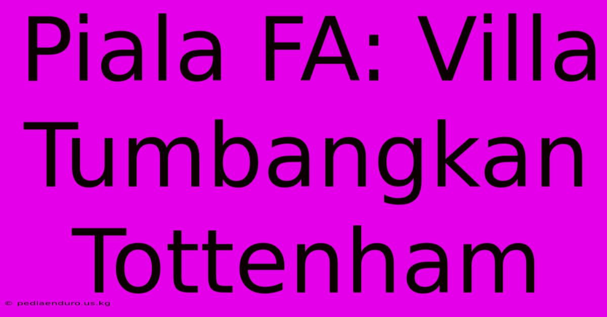 Piala FA: Villa Tumbangkan Tottenham