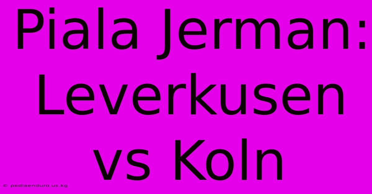 Piala Jerman: Leverkusen Vs Koln